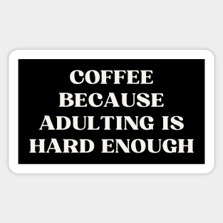 Coffee because adulting is hard enough Sticker